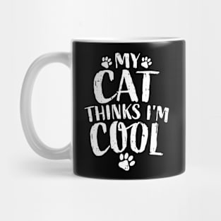 My Cat Thinks I'm Cool Funny Saying for Cat Lovers Mug